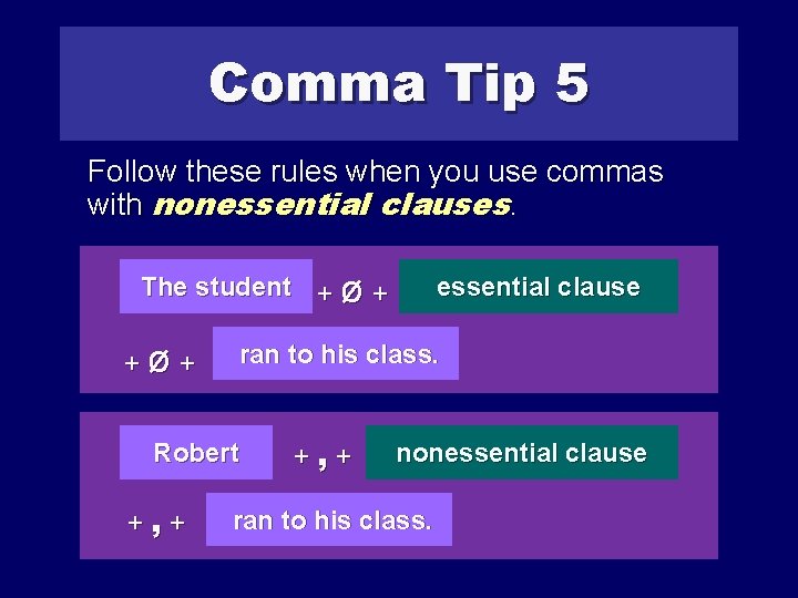 Comma Tip 5 Follow these rules when you use commas with nonessential clauses. The