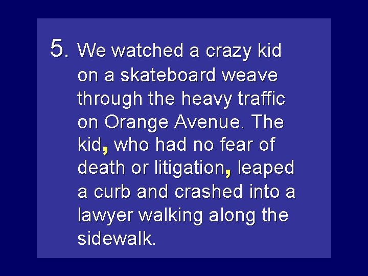 5. We watched a crazy kid on a skateboard weave through the heavy traffic