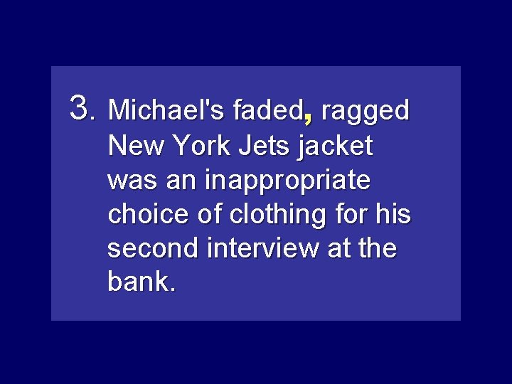 3. Michael's faded, ragged New York Jets jacket was an inappropriate choice of clothing