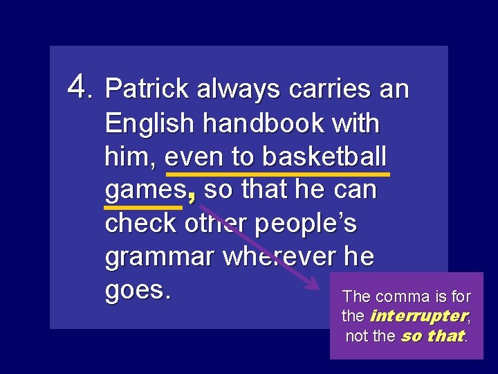 4. Patrick always carries an English handbook with him, even to basketball games, so