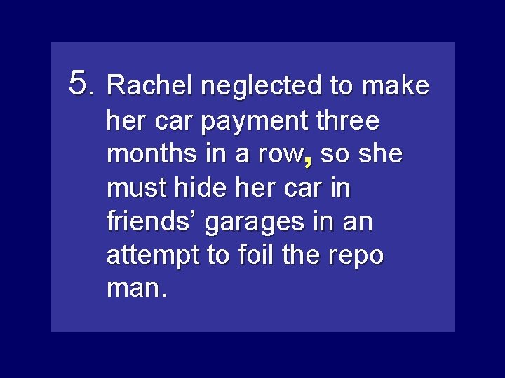 5. Rachel neglected to make her car payment three months in a row, so