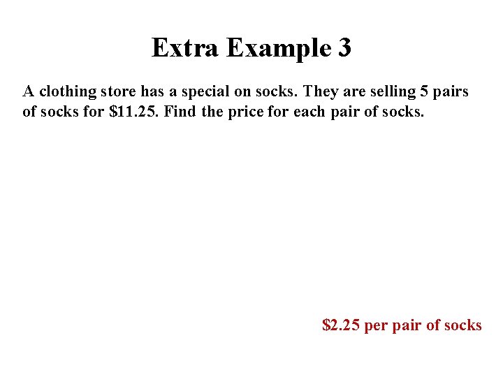 Extra Example 3 A clothing store has a special on socks. They are selling