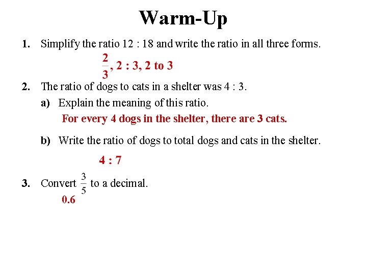 Warm-Up 1. Simplify the ratio 12 : 18 and write the ratio in all