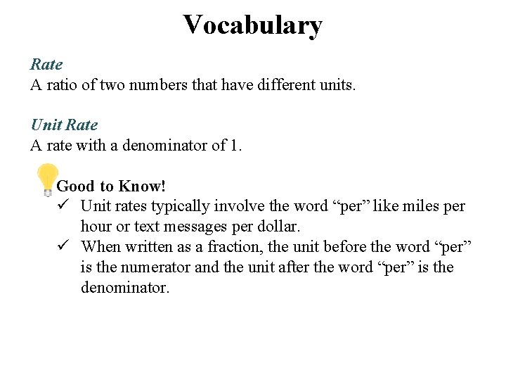 Vocabulary Rate A ratio of two numbers that have different units. Unit Rate A