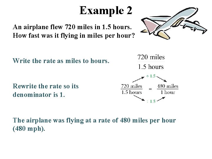 Example 2 An airplane flew 720 miles in 1. 5 hours. How fast was