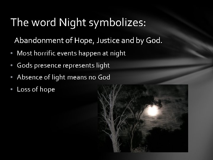 The word Night symbolizes: Abandonment of Hope, Justice and by God. • Most horrific
