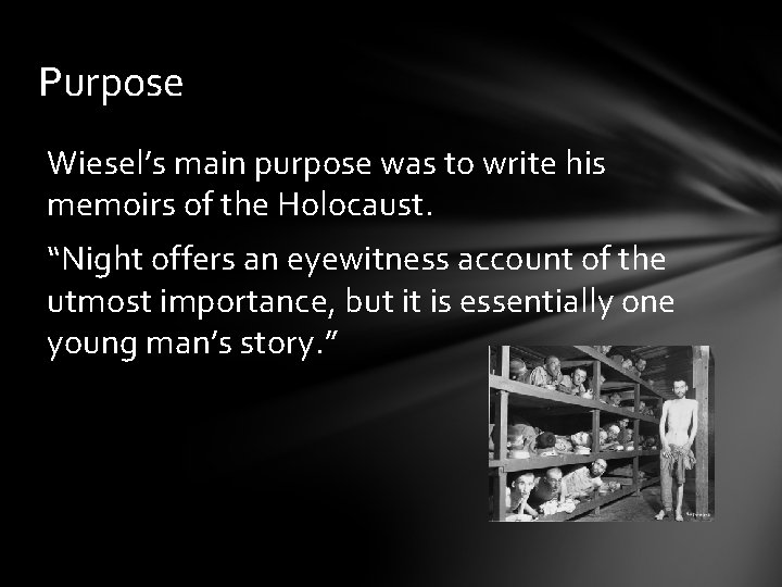 Purpose Wiesel’s main purpose was to write his memoirs of the Holocaust. “Night offers
