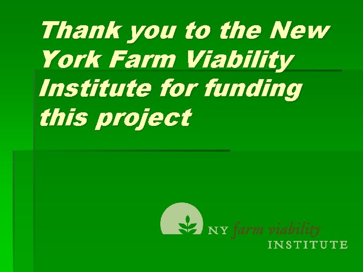 Thank you to the New York Farm Viability Institute for funding this project 