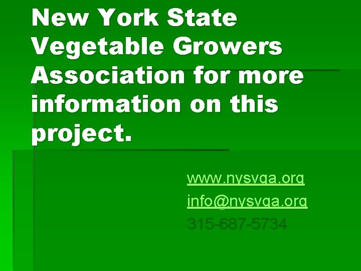 New York State Vegetable Growers Association for more information on this project. www. nysvga.