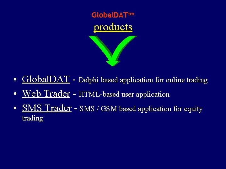 Global. DATtm products • Global. DAT - Delphi based application for online trading •