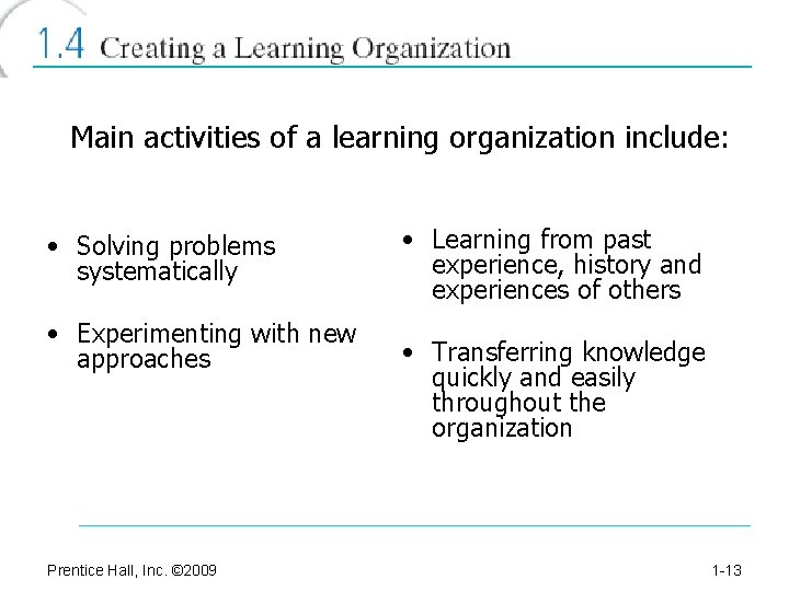 Main activities of a learning organization include: • Solving problems systematically • Experimenting with