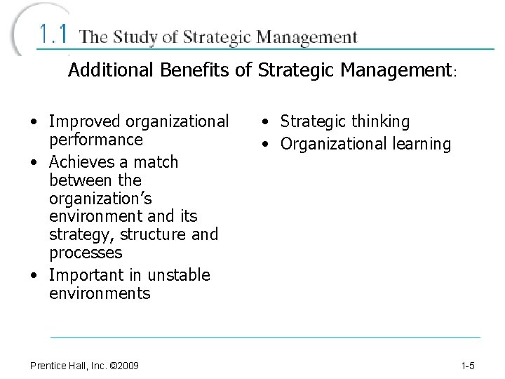 Additional Benefits of Strategic Management: • Improved organizational performance • Achieves a match between