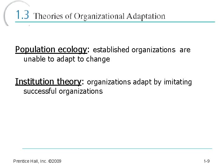 Population ecology: established organizations are unable to adapt to change Institution theory: organizations adapt