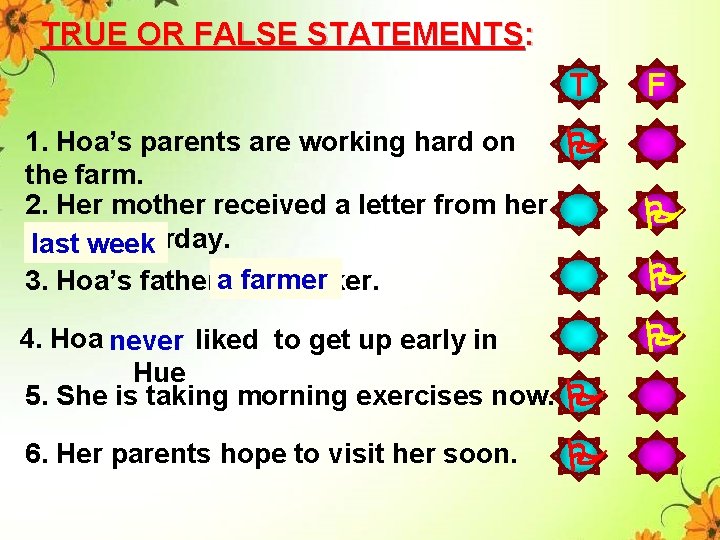 TRUE OR FALSE STATEMENTS: T 1. Hoa’s parents are working hard on the farm.