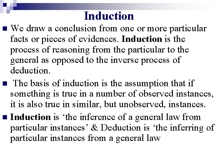 Induction We draw a conclusion from one or more particular facts or pieces of Induction We draw a conclusion from one or more particular facts or pieces of