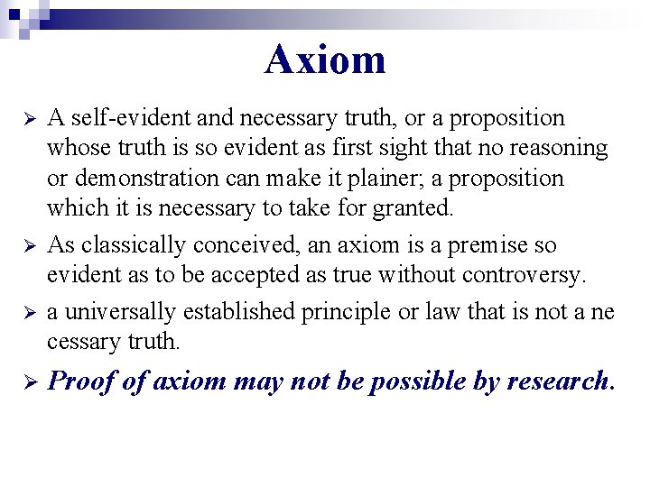 Axiom Ø Ø A self-evident and necessary truth, or a proposition whose truth is