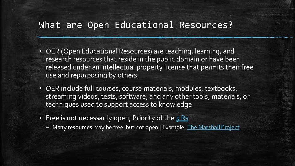 What are Open Educational Resources? ▪ OER (Open Educational Resources) are teaching, learning, and