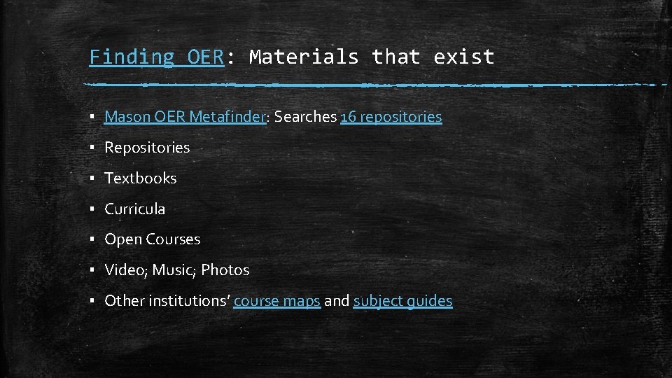 Finding OER: Materials that exist ▪ Mason OER Metafinder: Searches 16 repositories ▪ Repositories