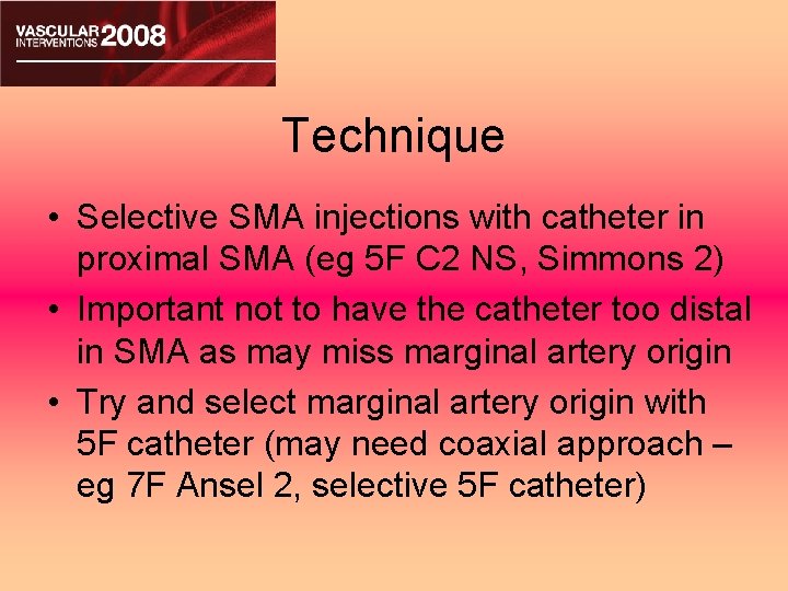 Technique • Selective SMA injections with catheter in proximal SMA (eg 5 F C