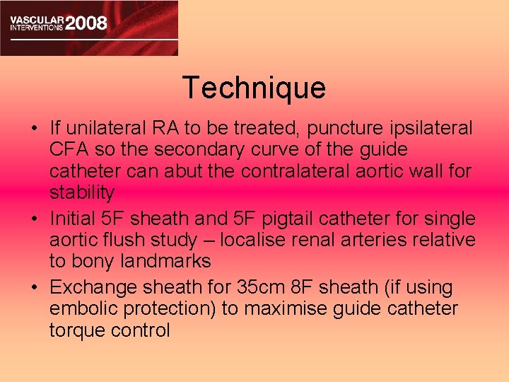Technique • If unilateral RA to be treated, puncture ipsilateral CFA so the secondary