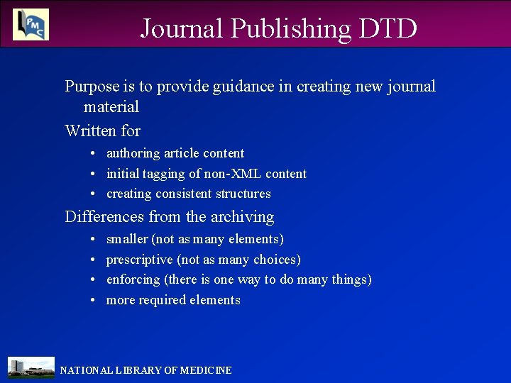 Journal Publishing DTD Purpose is to provide guidance in creating new journal material Written