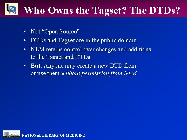 Who Owns the Tagset? The DTDs? • Not “Open Source” • DTDs and Tagset