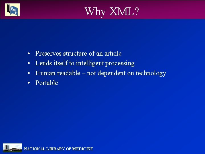 Why XML? • • Preserves structure of an article Lends itself to intelligent processing