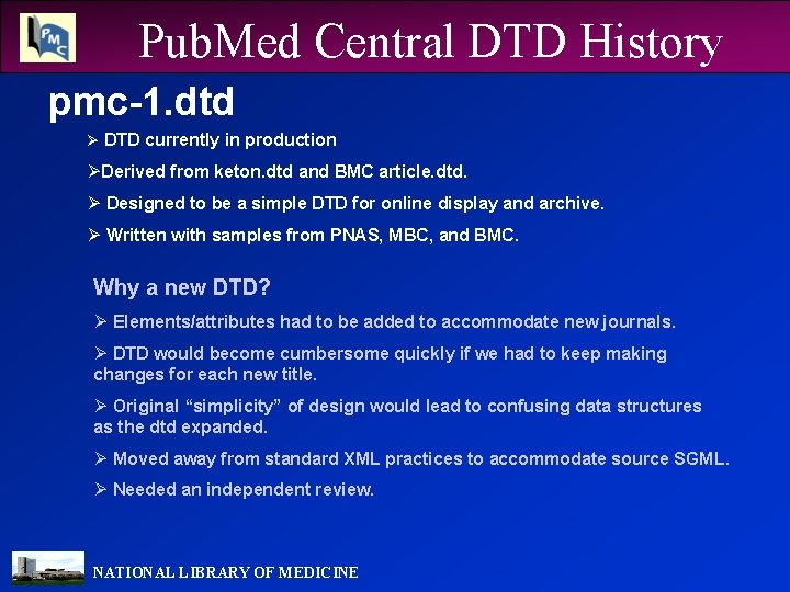 Pub. Med Central DTD History pmc-1. dtd Ø DTD currently in production ØDerived from