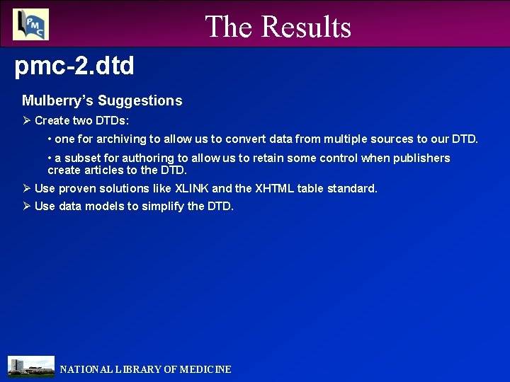 The Results pmc-2. dtd Mulberry’s Suggestions Ø Create two DTDs: • one for archiving