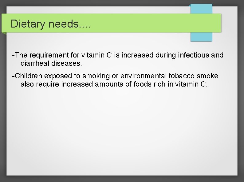 Dietary needs. . -The requirement for vitamin C is increased during infectious and diarrheal