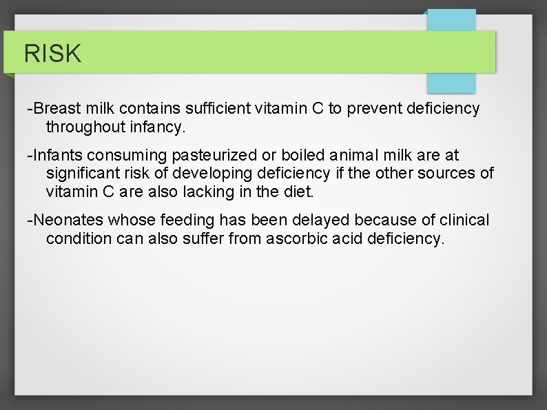 RISK -Breast milk contains sufficient vitamin C to prevent deficiency throughout infancy. -Infants consuming