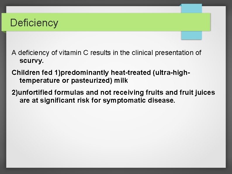 Deficiency A deficiency of vitamin C results in the clinical presentation of scurvy. Children