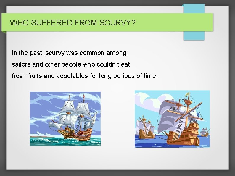 WHO SUFFERED FROM SCURVY? In the past, scurvy was common among sailors and other
