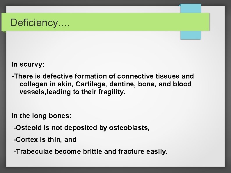 Deficiency. . In scurvy; -There is defective formation of connective tissues and collagen in