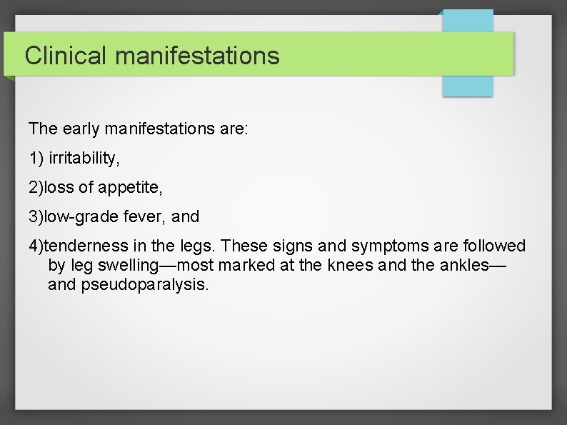 Clinical manifestations The early manifestations are: 1) irritability, 2)loss of appetite, 3)low-grade fever, and