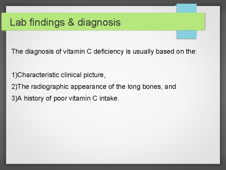 Lab findings & diagnosis The diagnosis of vitamin C deficiency is usually based on