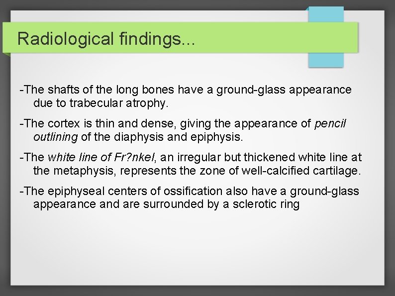 Radiological findings. . . -The shafts of the long bones have a ground-glass appearance