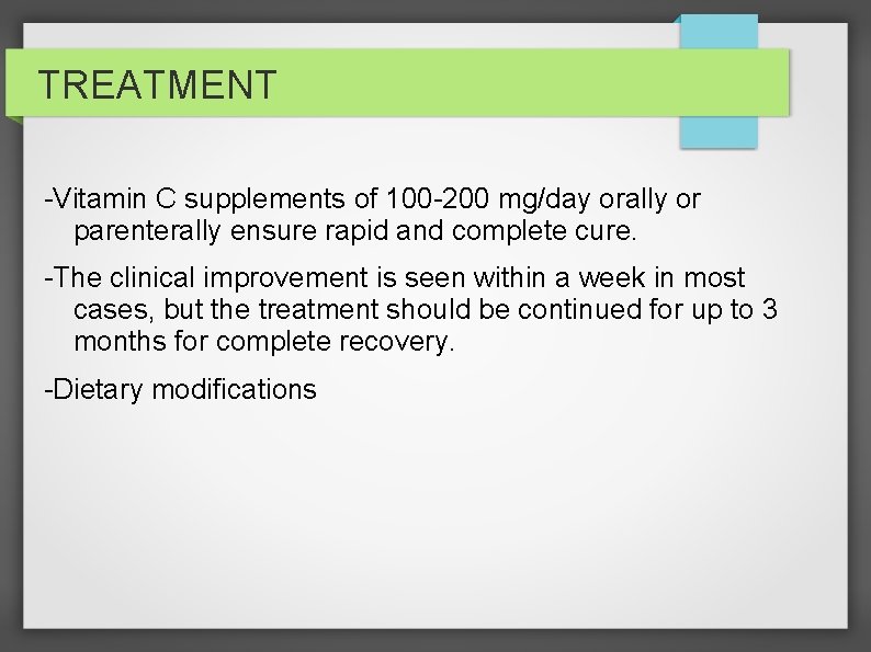 TREATMENT -Vitamin C supplements of 100 -200 mg/day orally or parenterally ensure rapid and