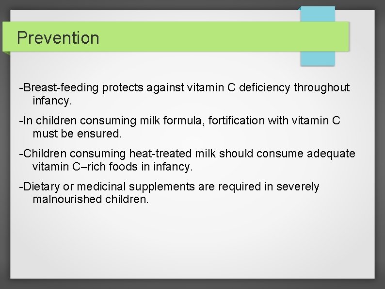 Prevention -Breast-feeding protects against vitamin C deficiency throughout infancy. -In children consuming milk formula,