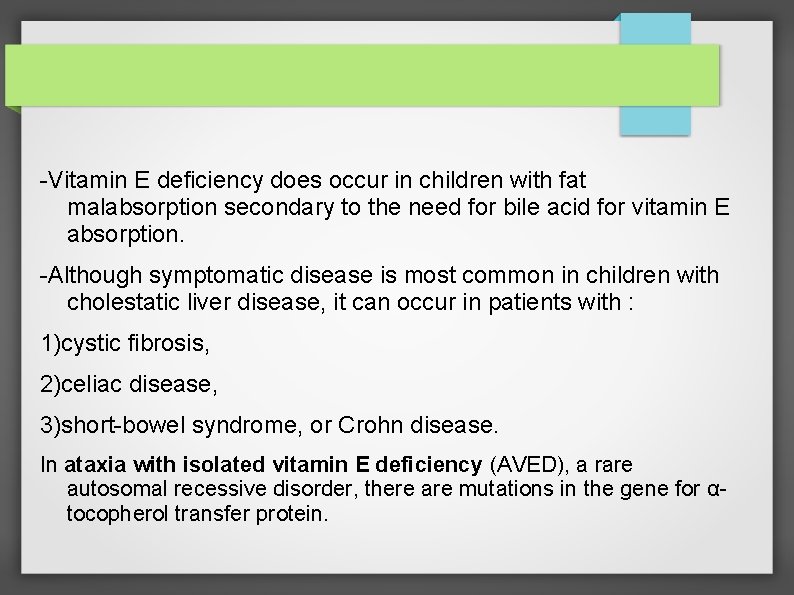 -Vitamin E deficiency does occur in children with fat malabsorption secondary to the need