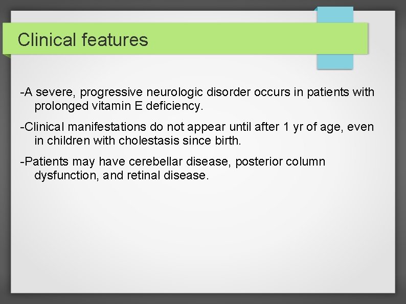 Clinical features -A severe, progressive neurologic disorder occurs in patients with prolonged vitamin E