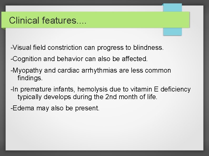 Clinical features. . -Visual field constriction can progress to blindness. -Cognition and behavior can