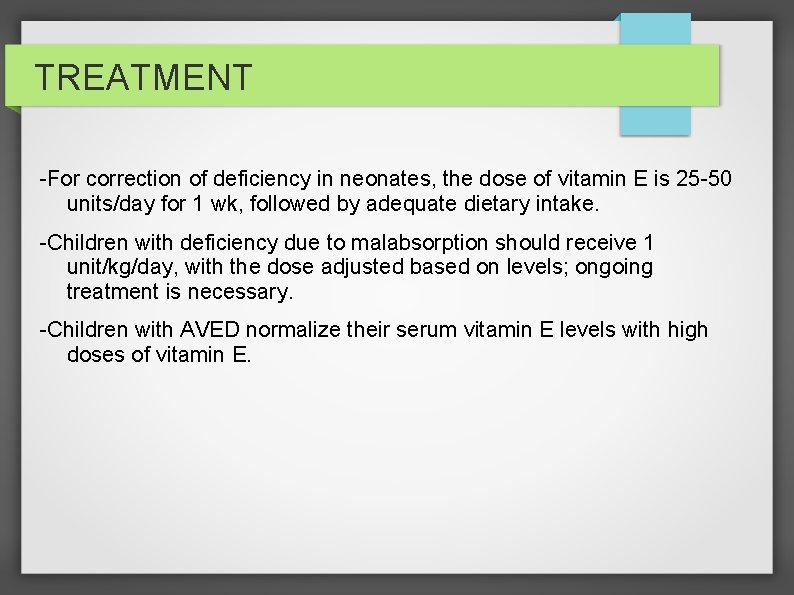 TREATMENT -For correction of deficiency in neonates, the dose of vitamin E is 25