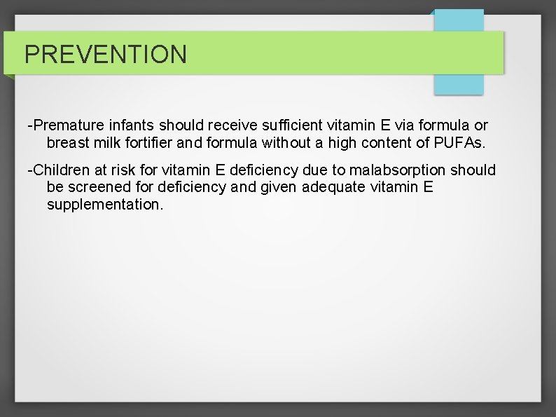 PREVENTION -Premature infants should receive sufficient vitamin E via formula or breast milk fortifier