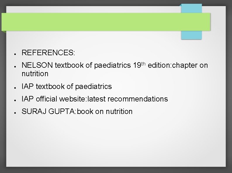 ● ● REFERENCES: NELSON textbook of paediatrics 19 th edition: chapter on nutrition ●