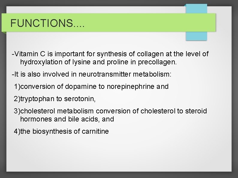 FUNCTIONS. . -Vitamin C is important for synthesis of collagen at the level of