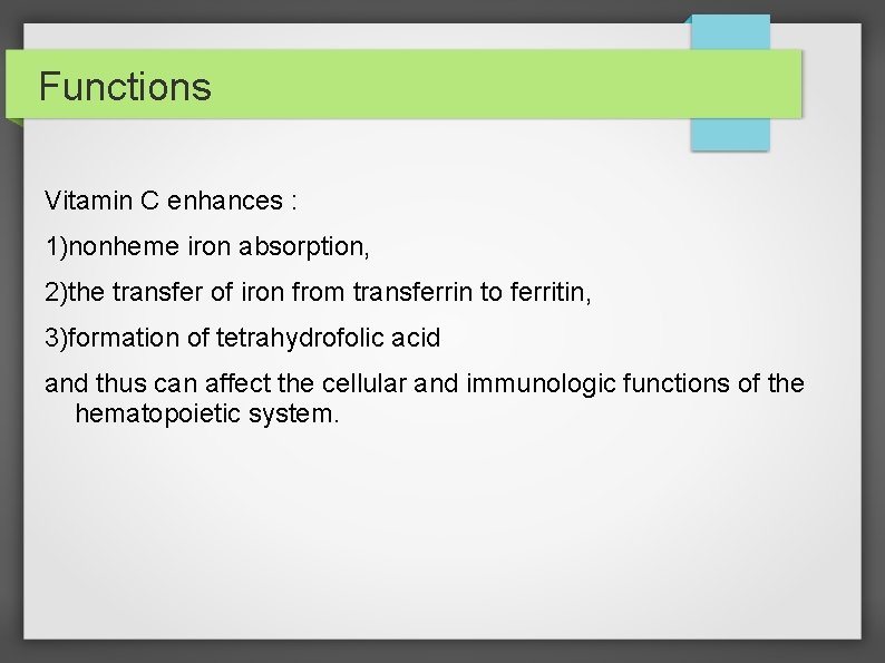 Functions Vitamin C enhances : 1)nonheme iron absorption, 2)the transfer of iron from transferrin