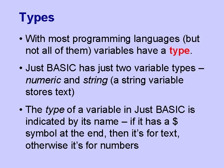 Types • With most programming languages (but not all of them) variables have a