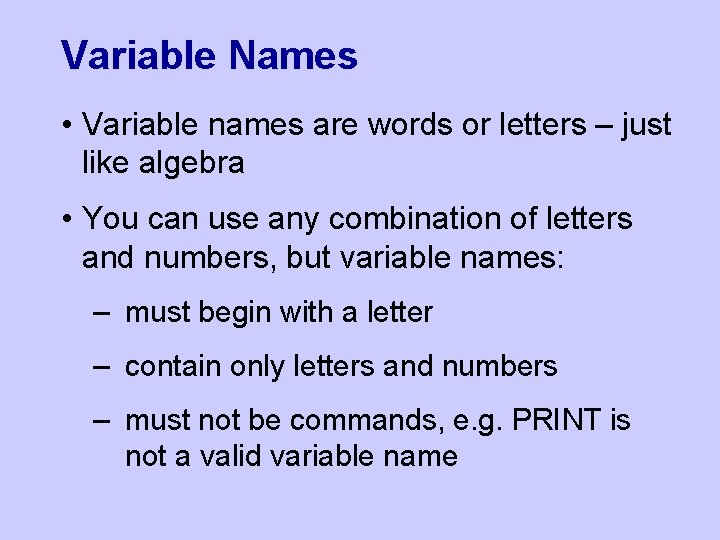 Variable Names • Variable names are words or letters – just like algebra •