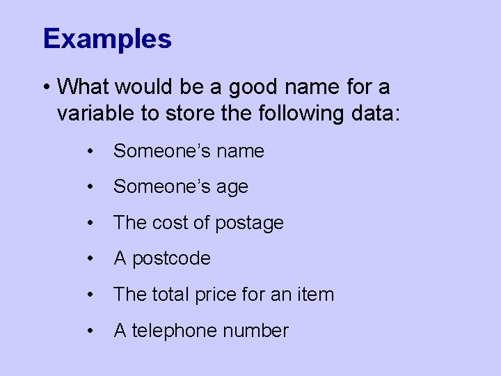 Examples • What would be a good name for a variable to store the